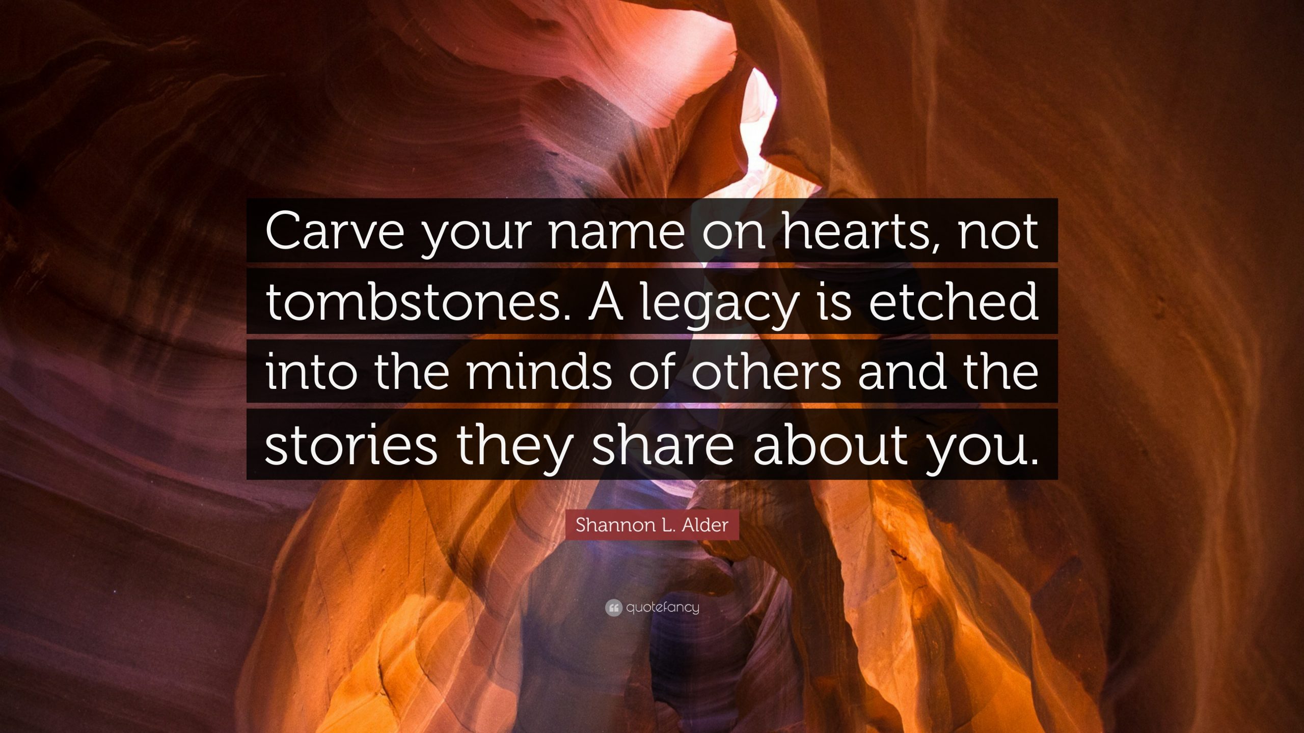 What Will Your Legacy Be, Quote Fancy, Shannon Alder Quote what will be your legacy,what will your legacy be,how to leave a legacy,leave a legacy meaning,live your legacy,living your legacy,what is your legacy,what legacy will you leave,your legacy will live on forever,how to leave a lasting legacy,leaving a lasting legacy,live your legacy now,what would your legacy be,ways to leave a legacy,what is my legacy in life,what does your legacy mean,what is your legacy going to be,what is your legacy in life,what is your legacy to your family,what legacy will you leave behind,your legacy lives on,how to create your living legacy,living out your legacy,steps to build your legacy,ways to live your legacy,what do you want your legacy to be in life,what is your legacy after you die,what is your legacy as a person,what is your legacy before you die,what is your legacy when you die,leave a legacy,leaving a legacy,what will you be remembered for,how do you want to be remembered,what do you want your legacy to be,how will you measure your life,what do you want to be remembered for,ways to leave your mark on this world,how to leave your mark on the world